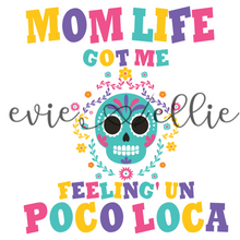 Load image into Gallery viewer, Mom Life Got Me Feelin' Un Poco Loca Sub-- Multiple Options