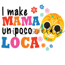 Load image into Gallery viewer, I Make Mama Un Poco Loca Sub-- Multiple Options