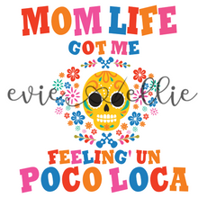 Load image into Gallery viewer, Mom Life Got Me Feelin' Un Poco Loca Sub-- Multiple Options