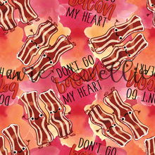 Load image into Gallery viewer, Don't Go Bacon My Heart-- Multiple Colors