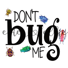 Load image into Gallery viewer, Don't Bug Me Sub-- Multiple Options