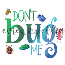 Load image into Gallery viewer, Don't Bug Me Sub-- Multiple Options