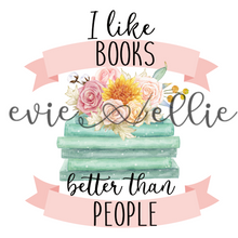 Load image into Gallery viewer, I Like Books Better Than People Sub-- Multiple Colors