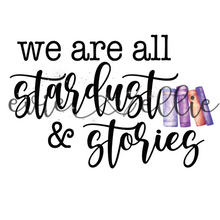 Load image into Gallery viewer, We are All Stardust and Stories Sub-- Multiple Colors