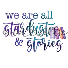 Load image into Gallery viewer, We are All Stardust and Stories Sub-- Multiple Colors