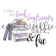Load image into Gallery viewer, I Like My Book Boyfriends Tall, Dark, and Fae Sub-- Multiple Colors