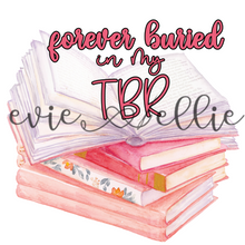 Load image into Gallery viewer, Forever Buried in My TBR Sub-- Multiple Colors