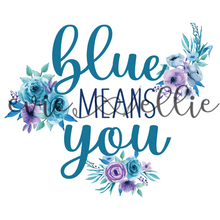 Load image into Gallery viewer, Blue Means You Sub-- Multiple Colors