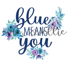 Load image into Gallery viewer, Blue Means You Sub-- Multiple Colors