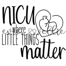 Load image into Gallery viewer, NICU Where the Little Things Matter Sub-- Multiple Options
