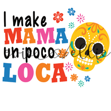 Load image into Gallery viewer, I Make Mama Un Poco Loca Sub-- Multiple Options
