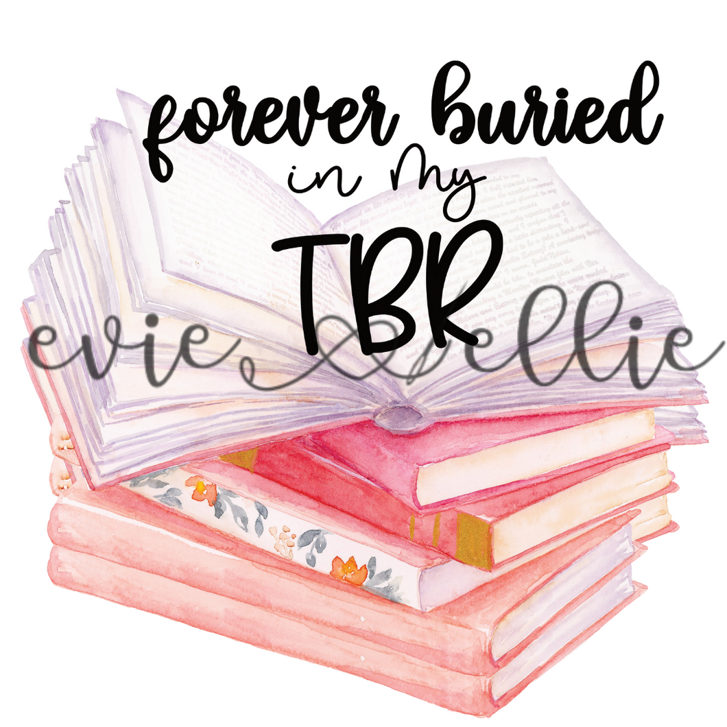 Forever Buried in My TBR Sub-- Multiple Colors