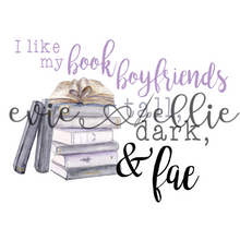 Load image into Gallery viewer, I Like My Book Boyfriends Tall, Dark, and Fae Sub-- Multiple Colors
