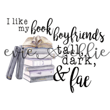 Load image into Gallery viewer, I Like My Book Boyfriends Tall, Dark, and Fae Sub-- Multiple Colors
